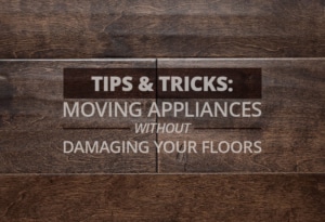 Tips & Tricks Moving Appliances Without Damaging Your Floors